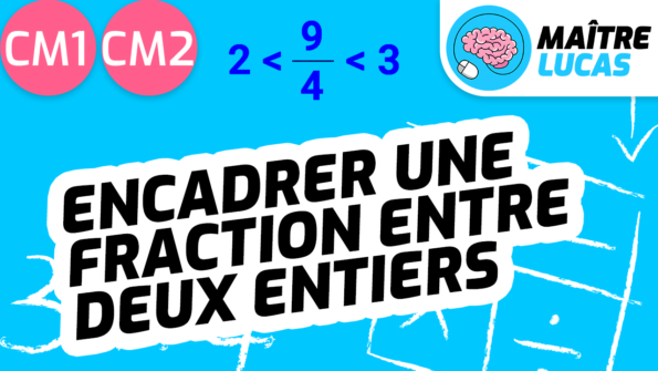 Leçon encadrer une fraction entre deux entiers CM2 CM1