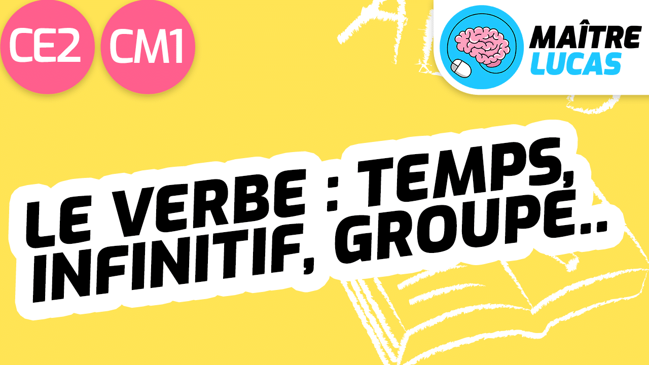 Leçon verbes généralités temps infinitif groupe CE2 CM1